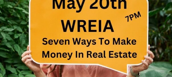 May WREIA – Seven Ways to Make Money In Real Estate – (Video Invitation)